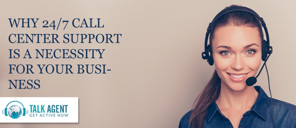 Why 24/7 Call Center Support is a Necessity for your Business