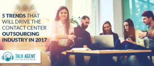 5 Trends That will Drive the Contact Center Outsourcing in 2017
