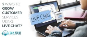 5 Ways to grow Customer Services using Live Chat Service?