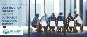 Outsource Answering Service To Boost up Your Construction Business