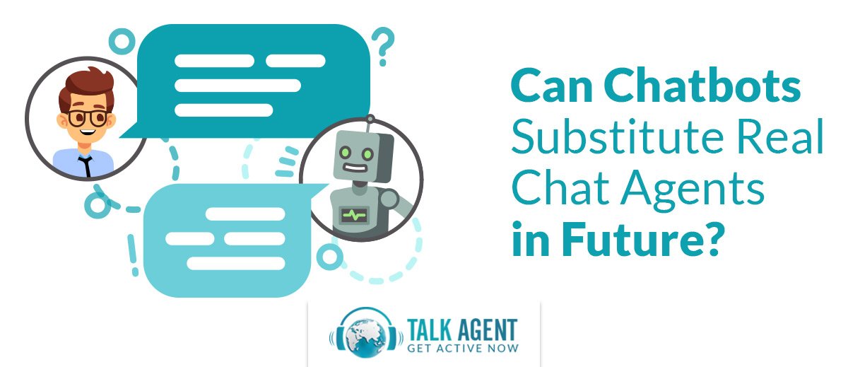 Can Chatbots Substitute Real Chat Agents in Future?
