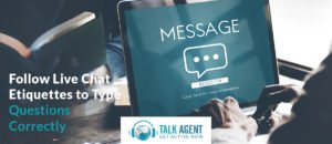 Follow Live Chat Etiquettes to Type Questions Correctly