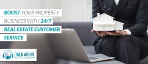 Boost Your Property Business with 24/7 Real Estate Customer Service