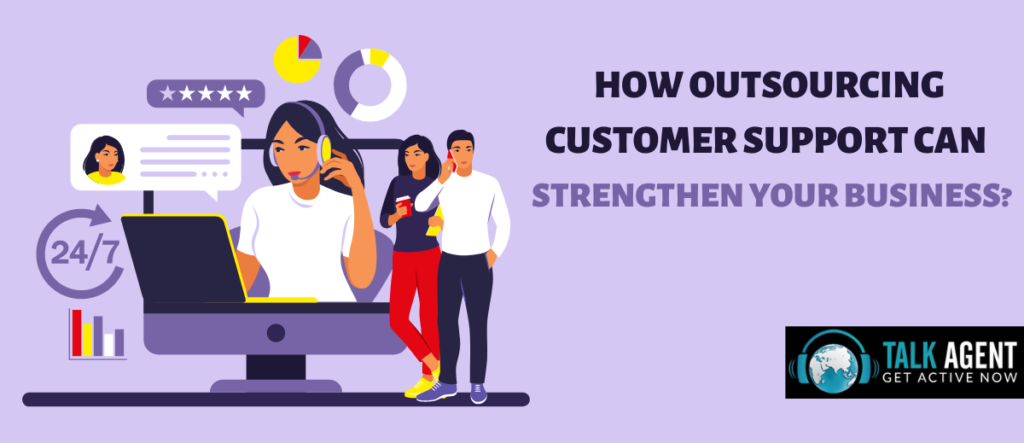 How Outsourcing Customer Support Can Strengthen Your Business?