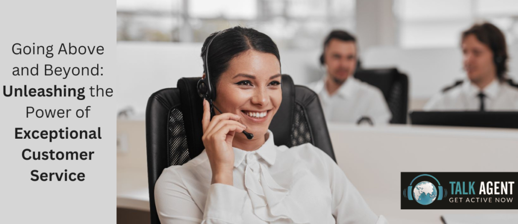 Going Above and Beyond: Unleashing the Power of Exceptional Customer Service