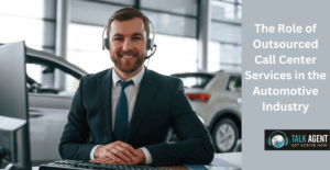The Role of Outsourced Call Center Services in the Automotive Industry
